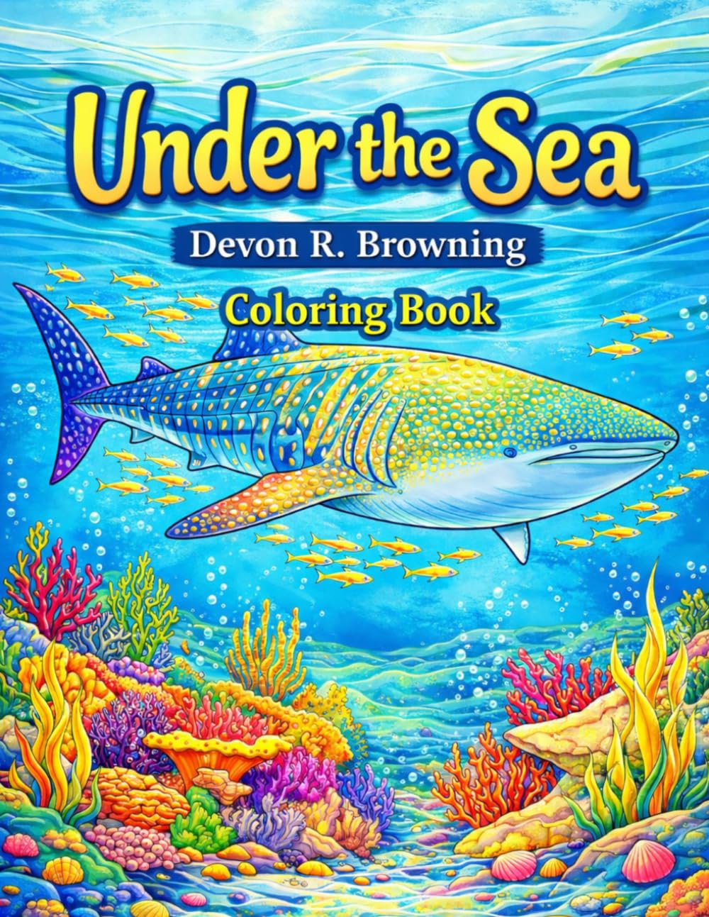 Under the Sea Coloring Book: Beautiful Ocean Creatures, Coral Reefs, and Deep Sea Adventures to Color