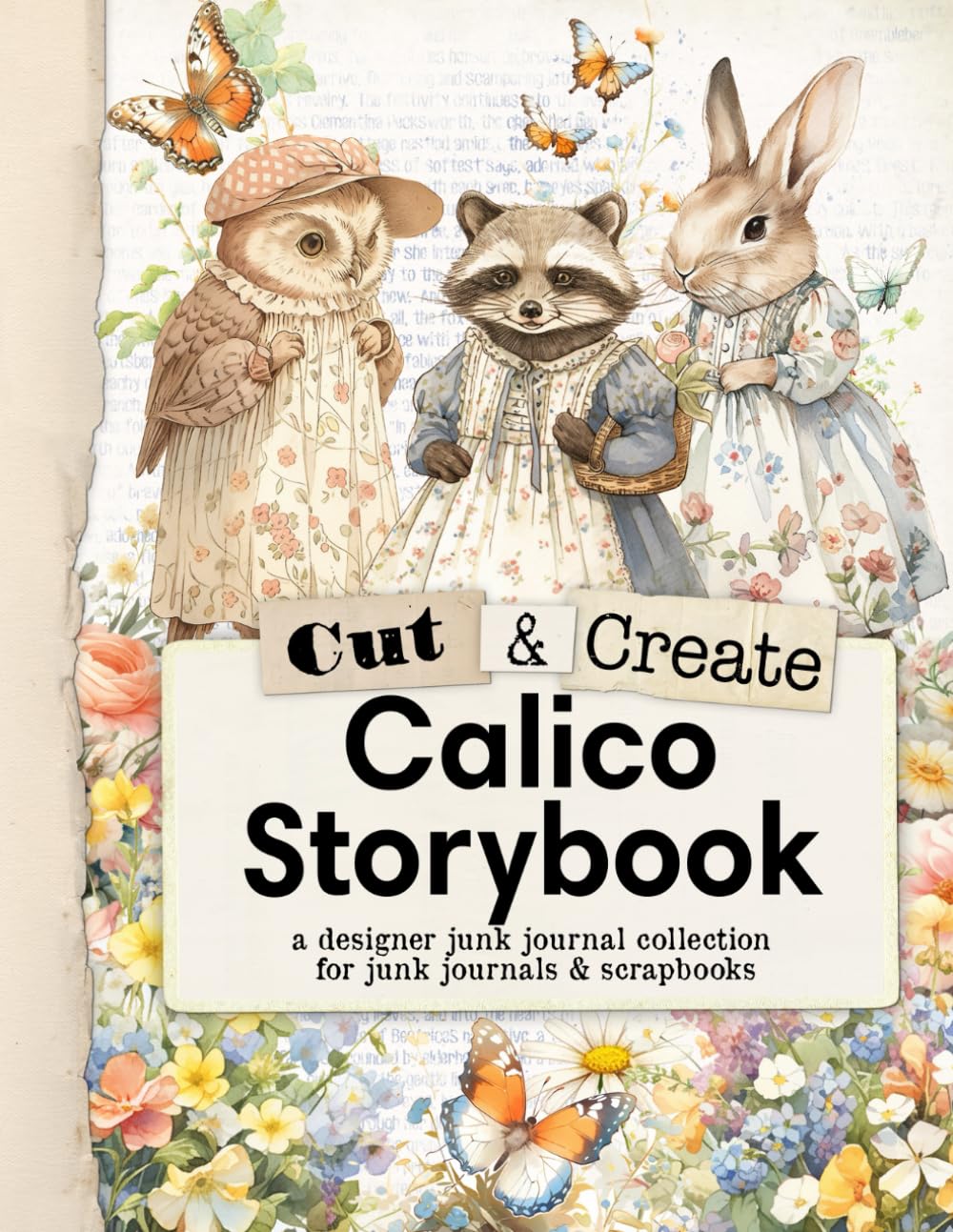 Cut and Create Calico Storybook: Cut and Collage Ephemera Book for Junk Journals, Scrapbooking, Mixed Media, Collage Journals, Paper Crafts, and More.