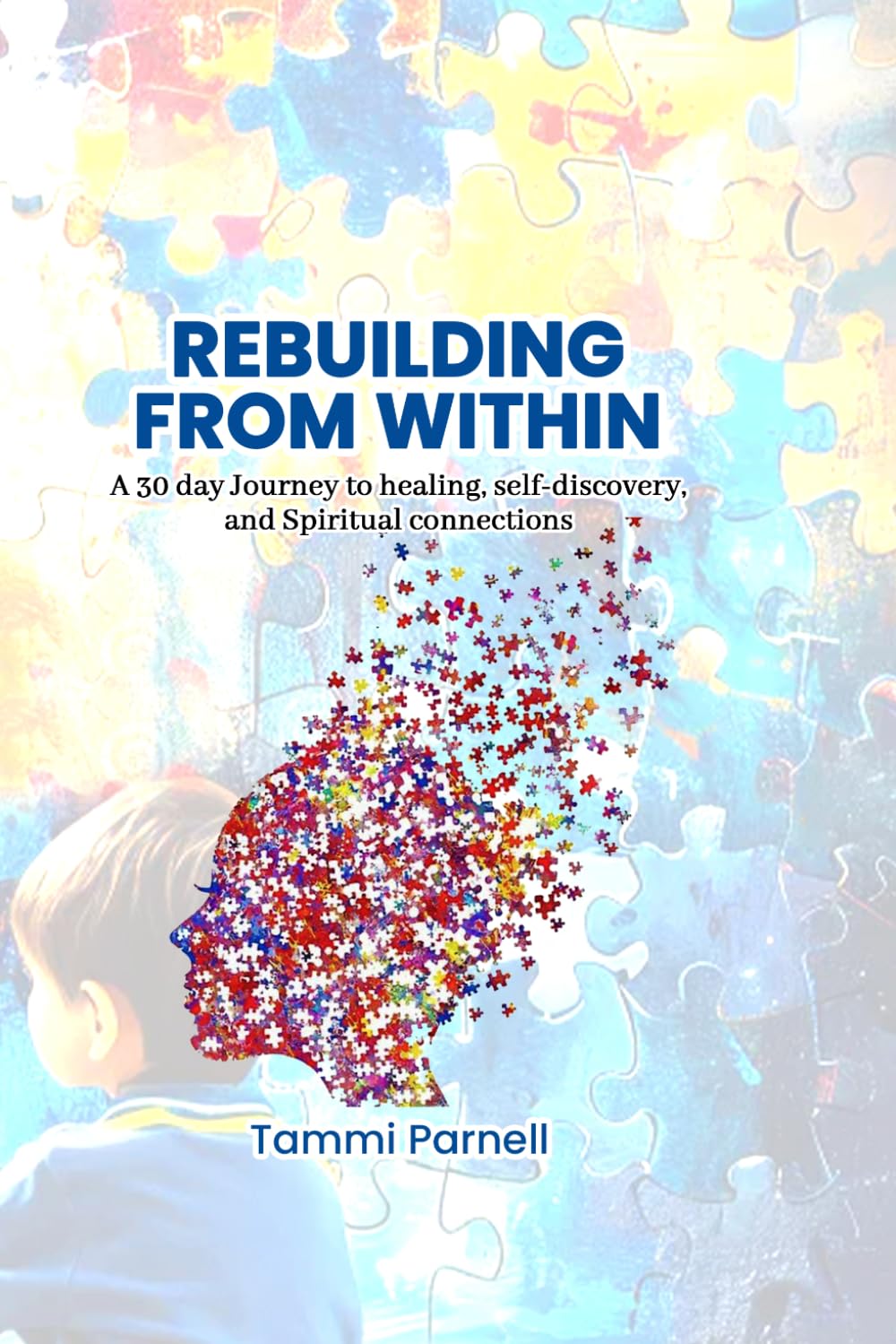 Rebuilding From Within: A 30 Day Journey To Healing, Self-Discovery And Spiritual Connections