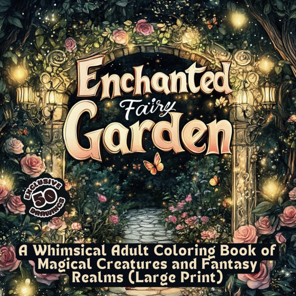 Enchanted Fairy Garden: A Whimsical Adult Coloring Book of Magical Creatures and Fantasy Realms (Large Print)