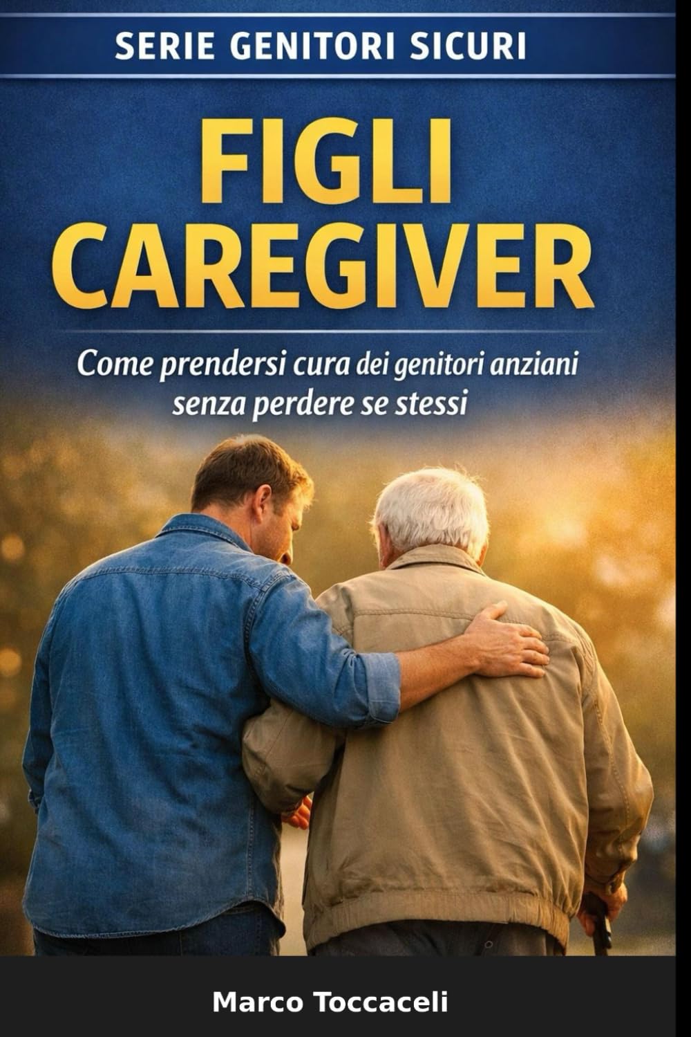 Figli Caregiver: Guida pratica per prendersi cura dei genitori anziani senza perdere se stessi (Genitori Sicuri)