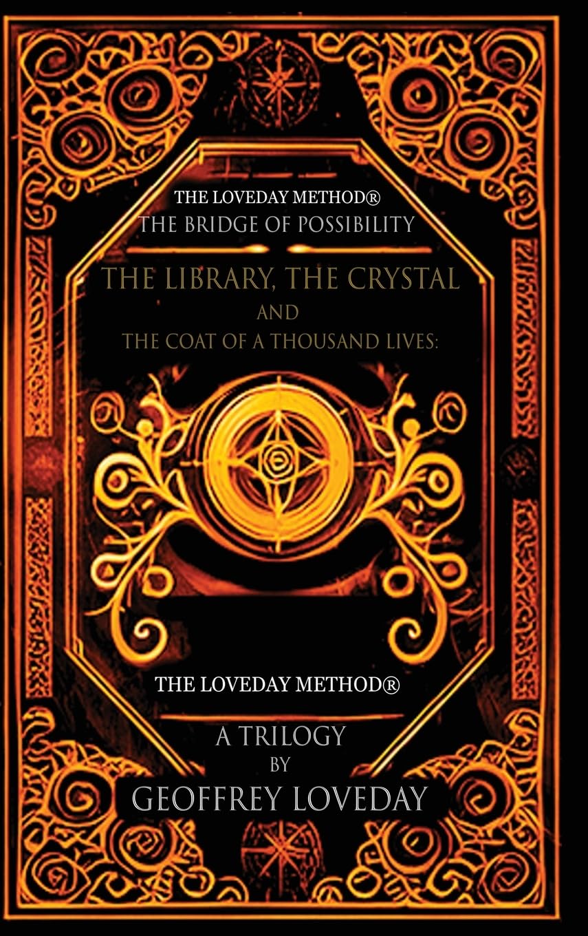 A Trilogy, The Bridge of Possibility: The Library, The Crystal and The Coat of a Thousand Lives: The Origin of The Loveday Method(R)