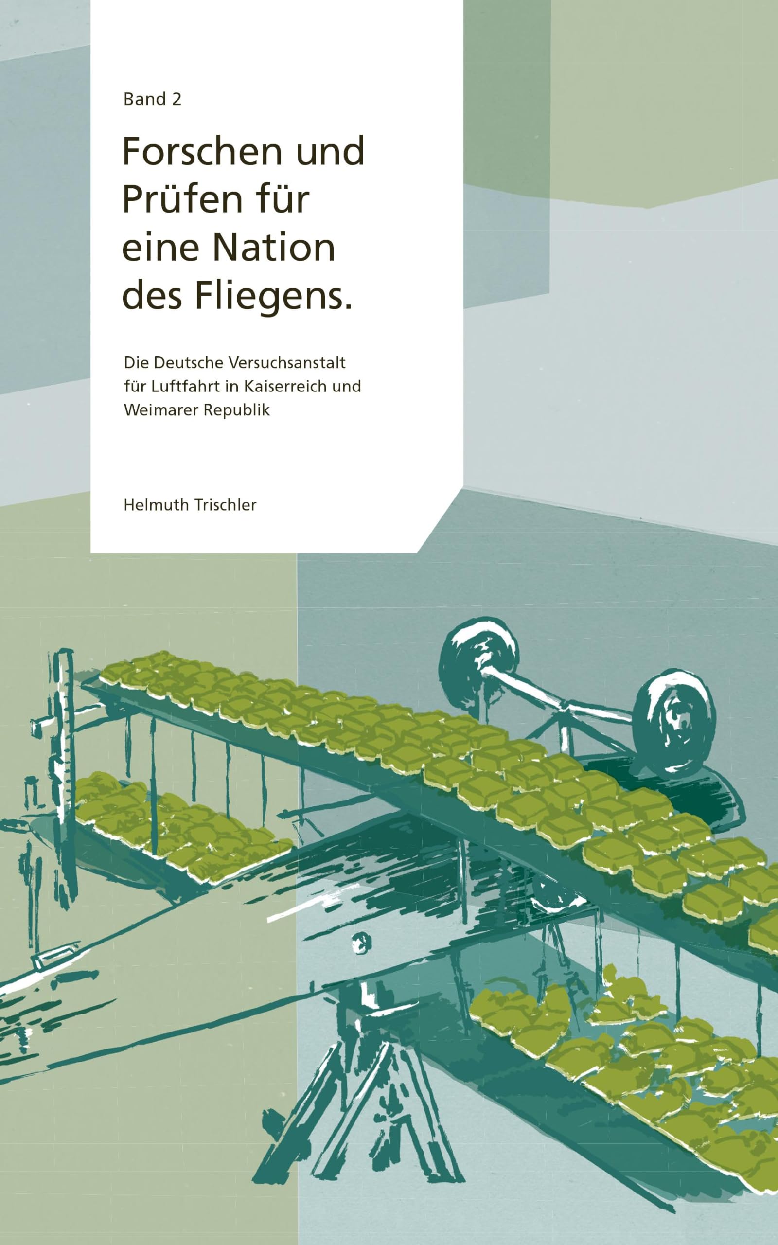 Forschen und Prüfen für eine Nation des Fliegens: Die Deutsche Versuchsanstalt für Luftfahrt in Kaiserreich und Weimarer Republik (Die Geschichte der Vorgängerorganisation des DLR von 1907-1945)