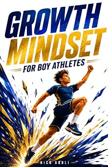Growth Mindset for Boy Athletes Sports Stories to Embrace Challenges, Learn from Mistakes, and Keep Getting Better Mindset Books for Young Athletes