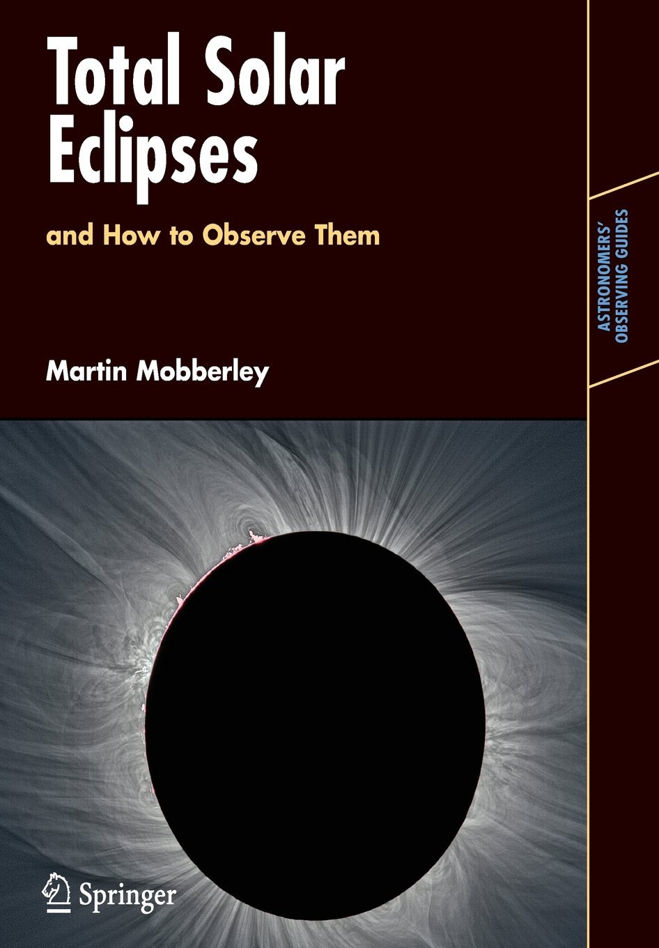 Total Solar Eclipses and How to Observe Them (Astronomers' Observing Guides) by Martin Mobberley (18-Sep-2007) Paperback