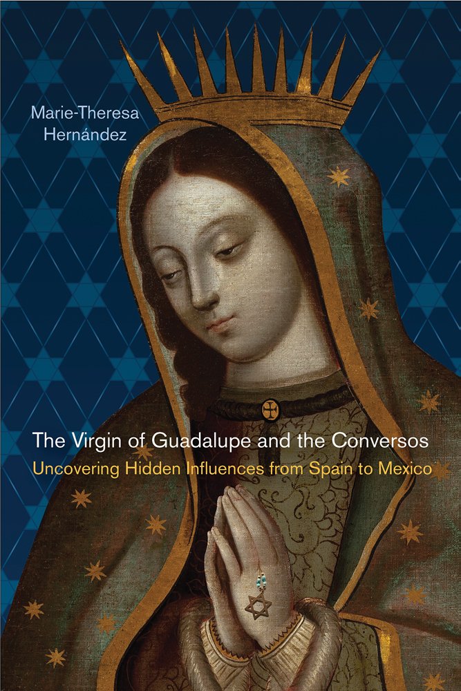 Buy The Virgin of Guadalupe and the Conversos: Uncovering Hidden Influences from Spain to Mexico (Latinidad: Transnational Cultures in the United States) — BookShops.in