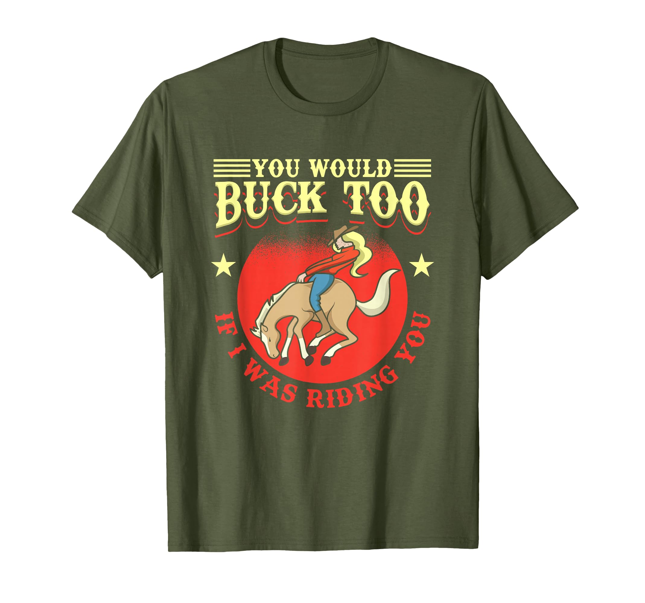 Cowgirl, Bull, Horse, Rodeo: You Would Buck Too T-Shirt
