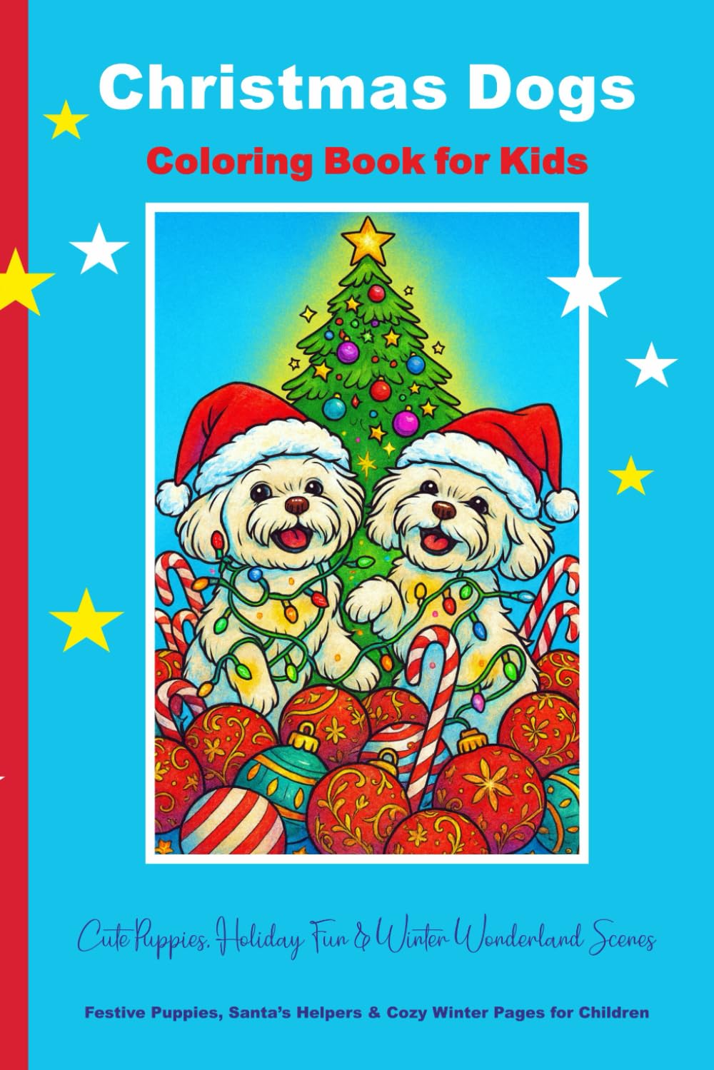 Christmas Dogs Coloring Book for Kids: Cute Puppies, Holiday Fun & Winter Wonderland Scenes: Festive Puppies, Santa’s Helpers & Cozy Winter Pages for Children