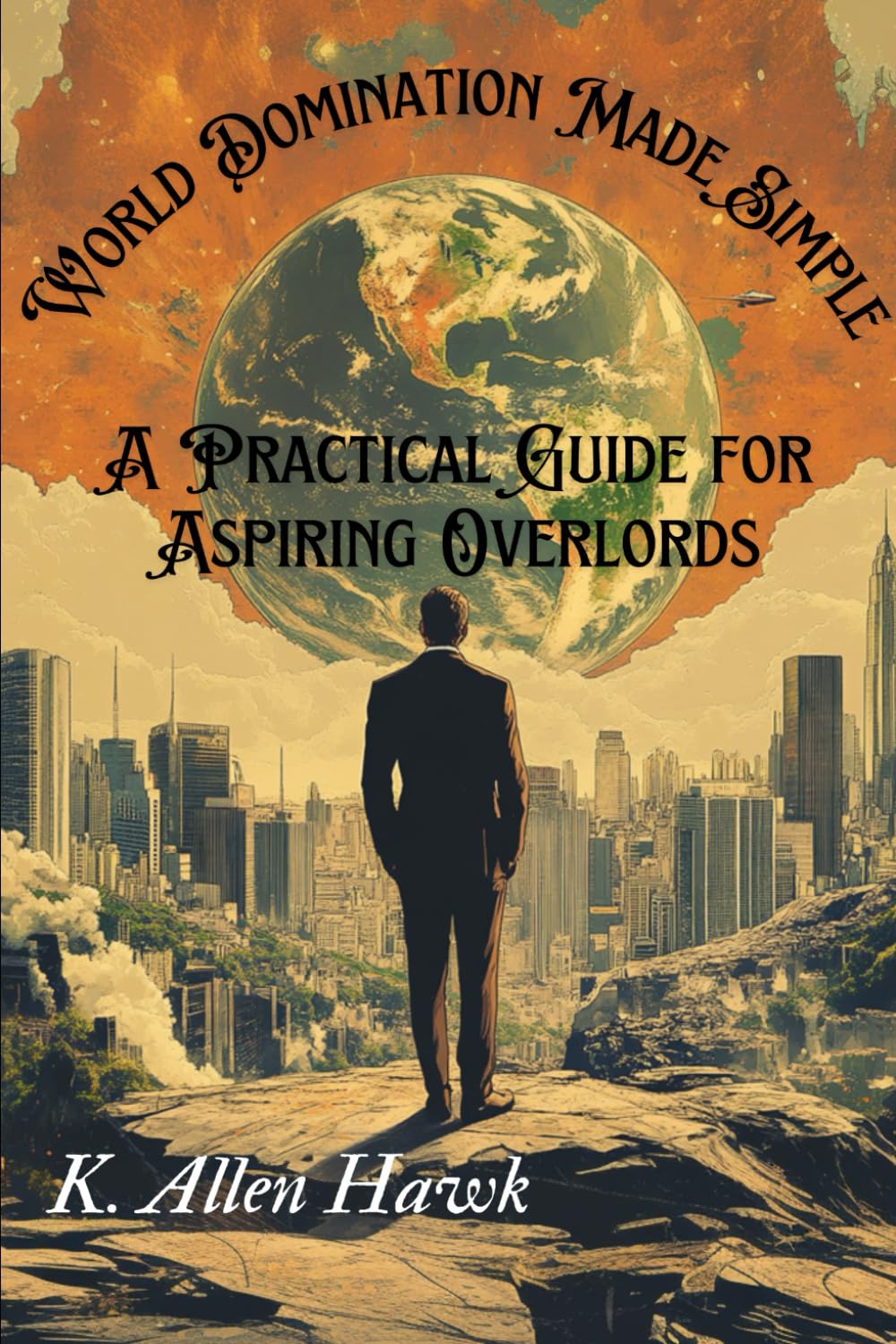 World Domination Made Simple: A Practical Guide for Aspiring Overlords