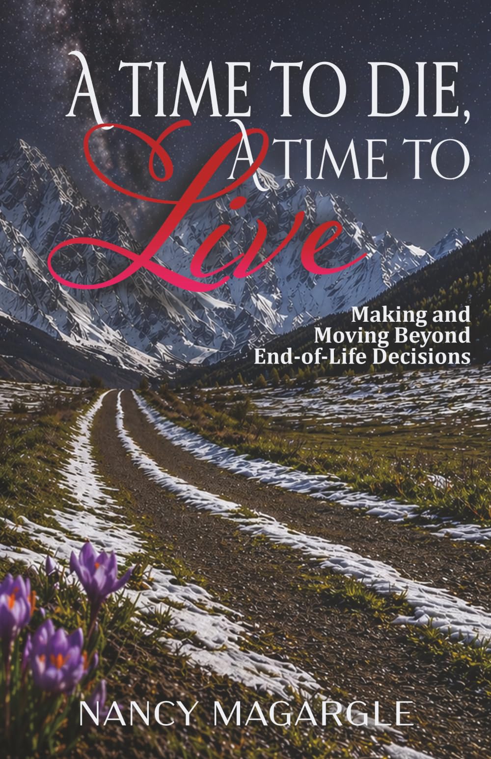 A Time to Die, A Time to Live: Making and Moving Beyond End-of-Life Decisions
