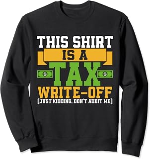 This Shirt is a Tax Write Off just kidding Tax Consultant Sweatshirt