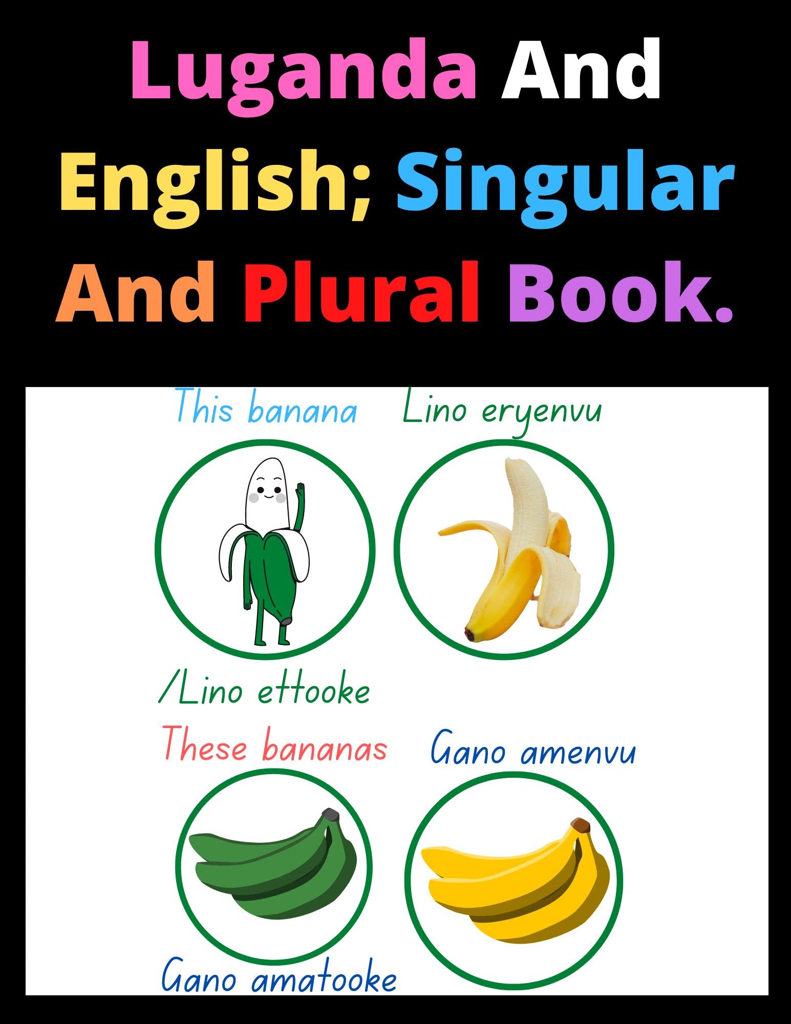 Luganda And English; Singular And Plural Book.: Bilingual Book For To Learn Luganda Language.
