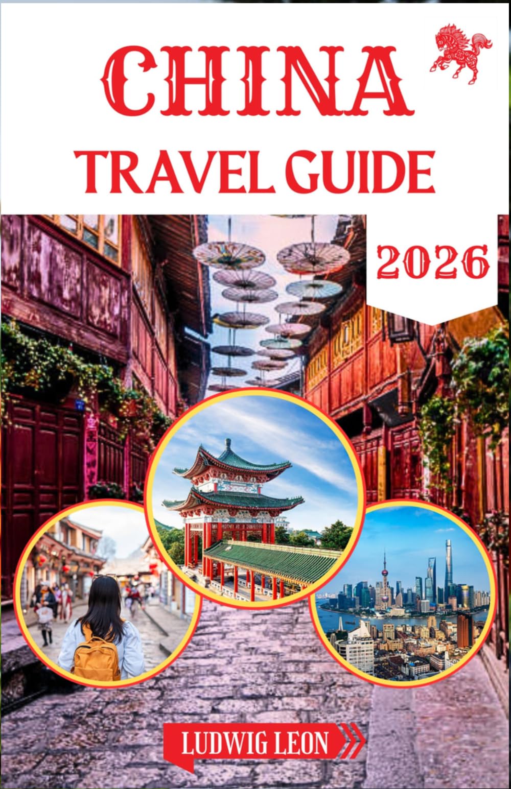 CHINA TRAVEL GUIDE 2026: The Modern Traveler’s Handbook for Exploring China