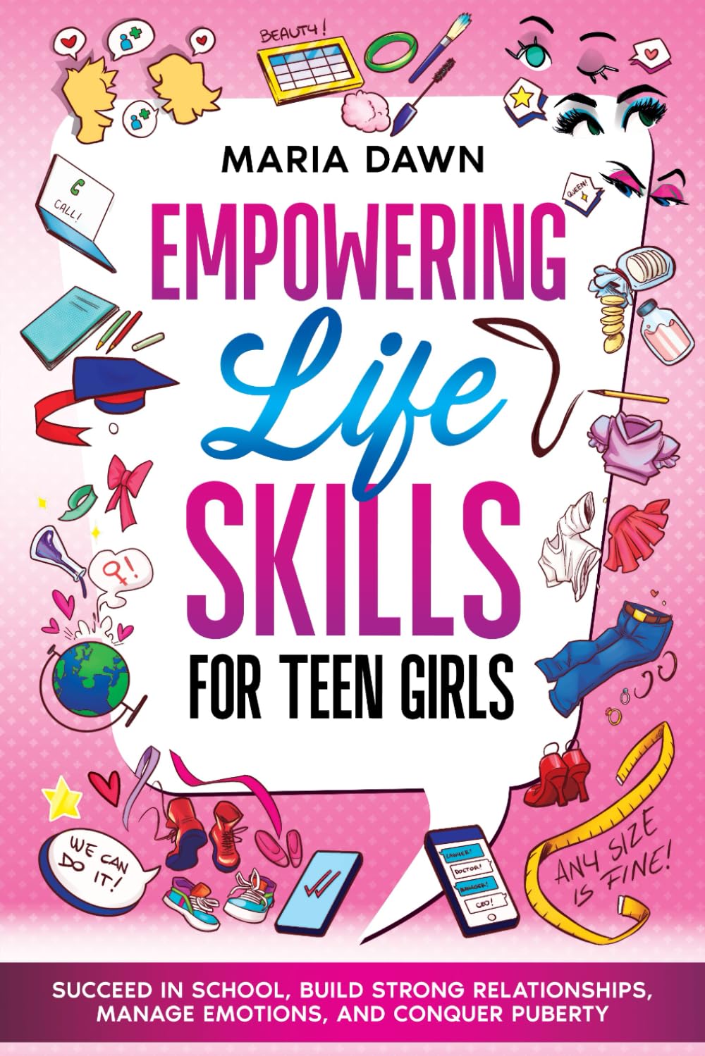 Empowering Life Skills for Teen Girls: Succeed in School, Build Strong Relationships, Manage Emotions, and Conquer Puberty (Life Skills Guides for Kids & Teens)