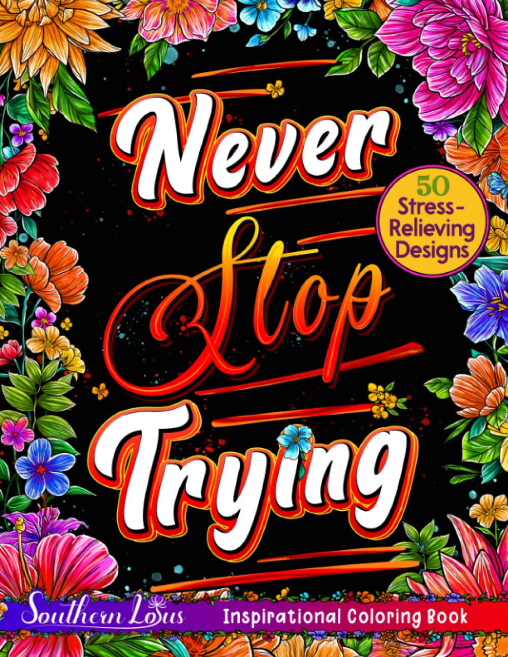 Never Stop Trying Coloring Book: A Collection of Inspirational Quotes and Motivational Sayings for Adults Seniors, Stress Relieving Pattern Color Pages for Coloring and Relaxation