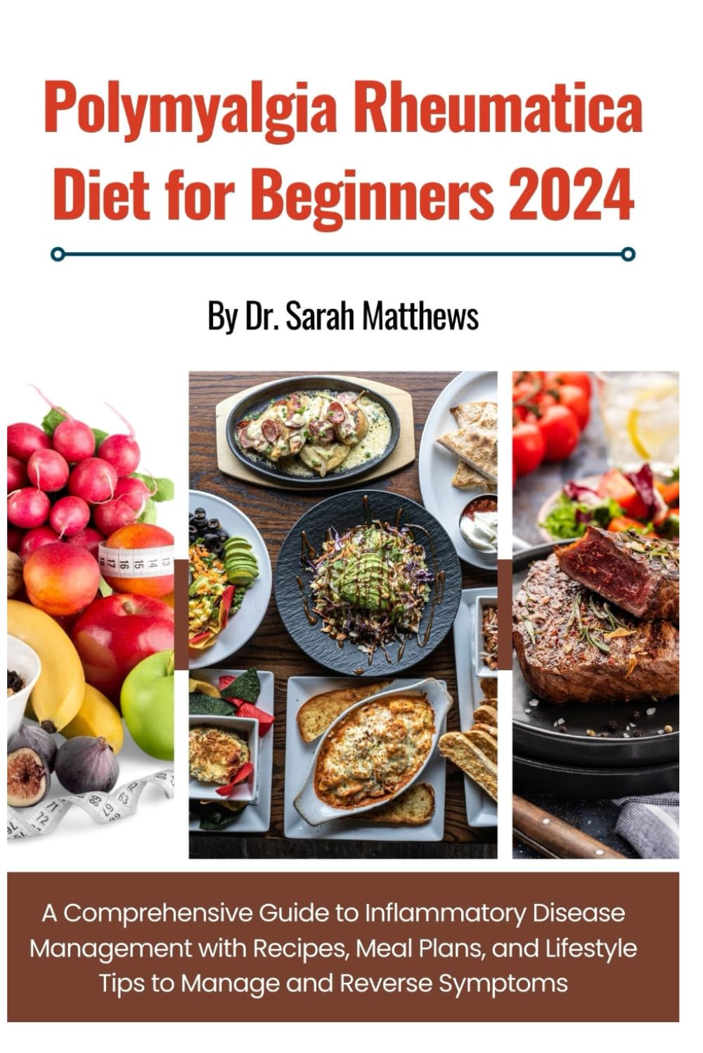POLYMYALGIA RHEUMATICA DIET FOR BEGINNERS: A Comprehensive Guide to Inflammatory Disease Management with Recipes, Meal Plans, and Lifestyle Tips to Manage and Reverse Symptoms
