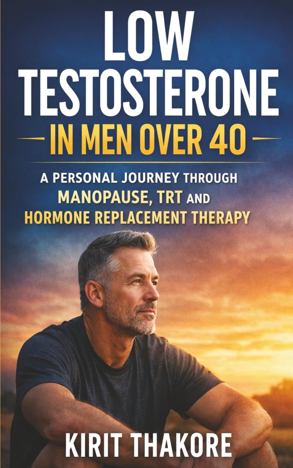 Low Testosterone in Men Over 40: A Personal Journey Through Manopause, TRT and Hormone Replacement Therapy