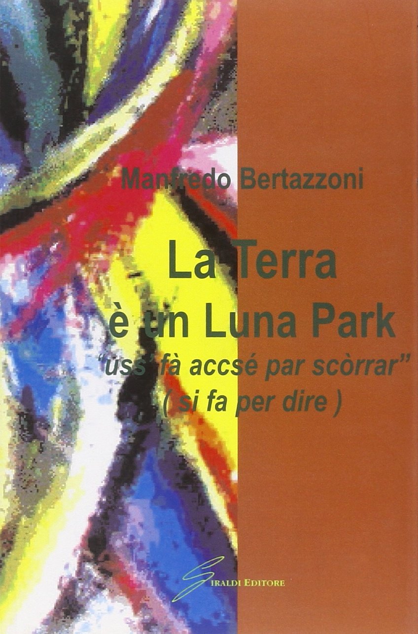 La terra A¨ un Luna Park «uss'fA accsA© par scA²rrar» (si fA per dire)