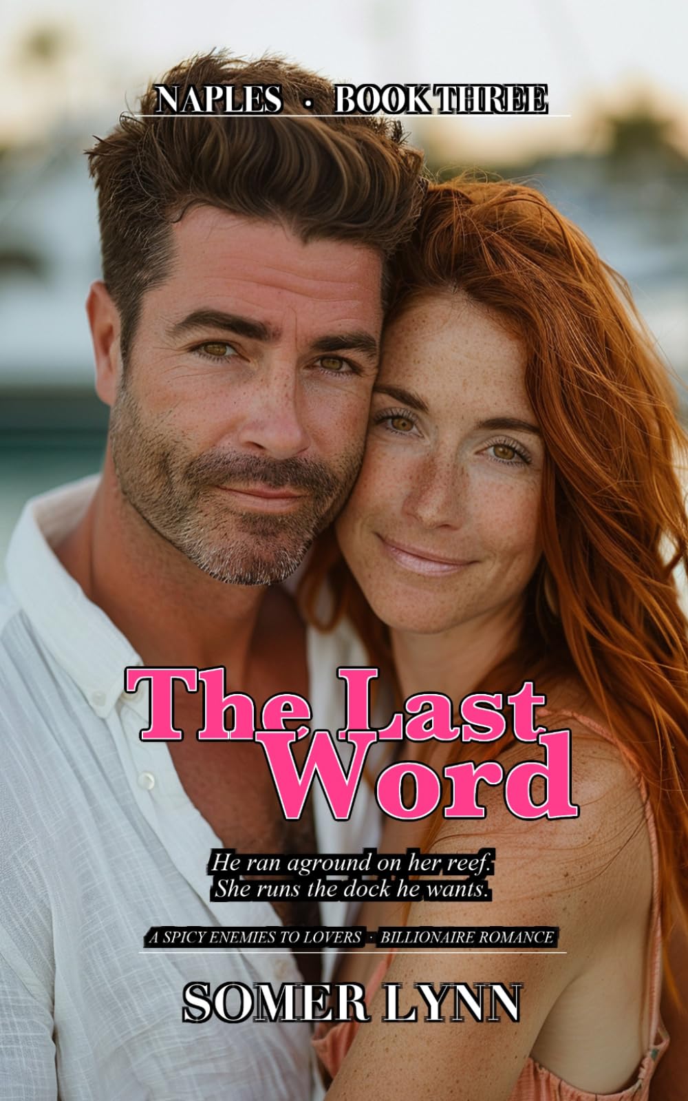 The Last Word: A Spicy Enemies-to-Lovers Billionaire Beach Romance (Naples Book 3)