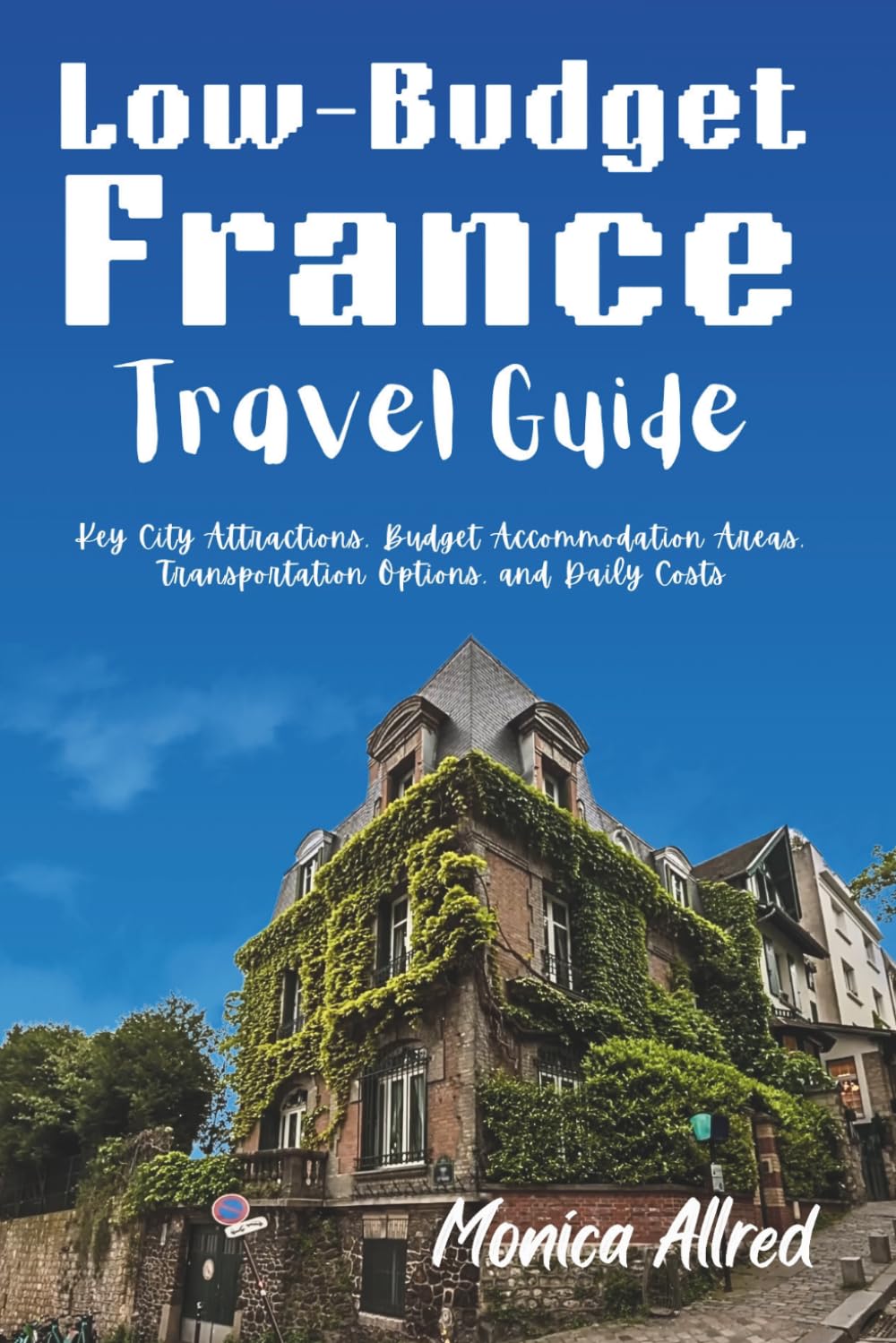 Low-Budget France Travel Guide: Key City Attractions, Budget Accommodation Areas, Transportation Options, and Daily Costs (2026 Adventure Guide)