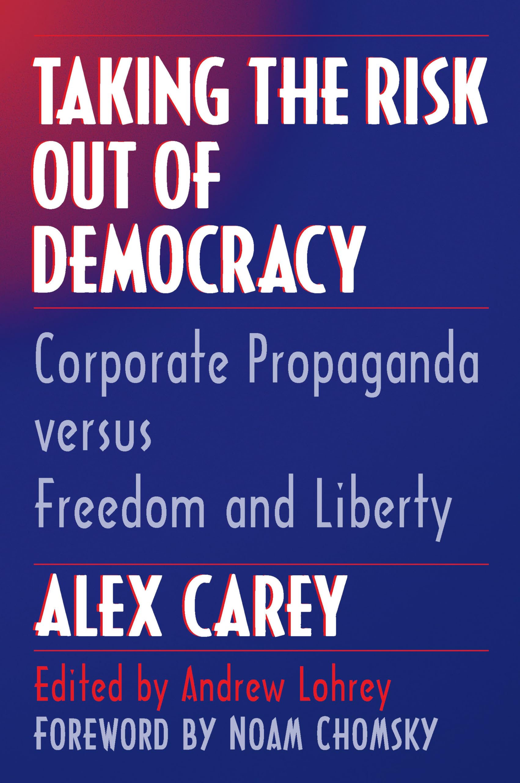 Taking the Risk Out of Democracy: Corporate Propaganda versus Freedom and Liberty (The History of Media and Communication)