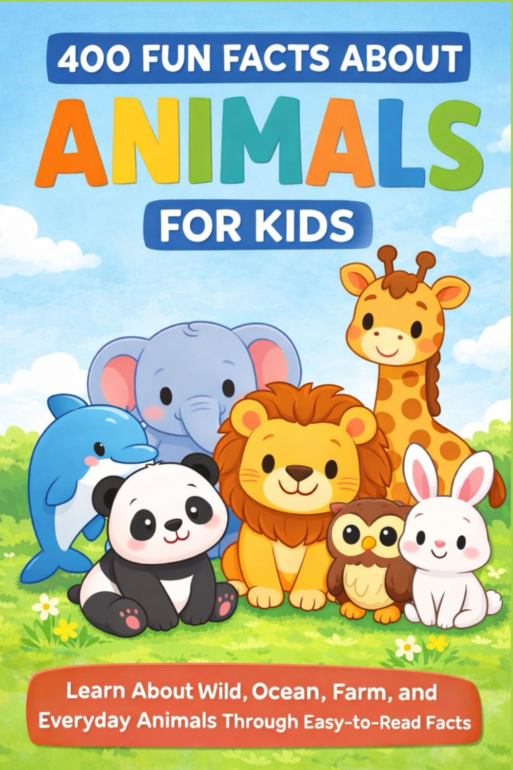 400 Fun Facts About Animals for Kids: Learn About Wild, Ocean, Farm, and Everyday Animals Through Easy-to-Read Facts