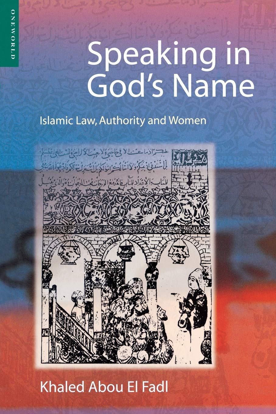 Speaking in God's Name: Islamic Law, Authority and Women
