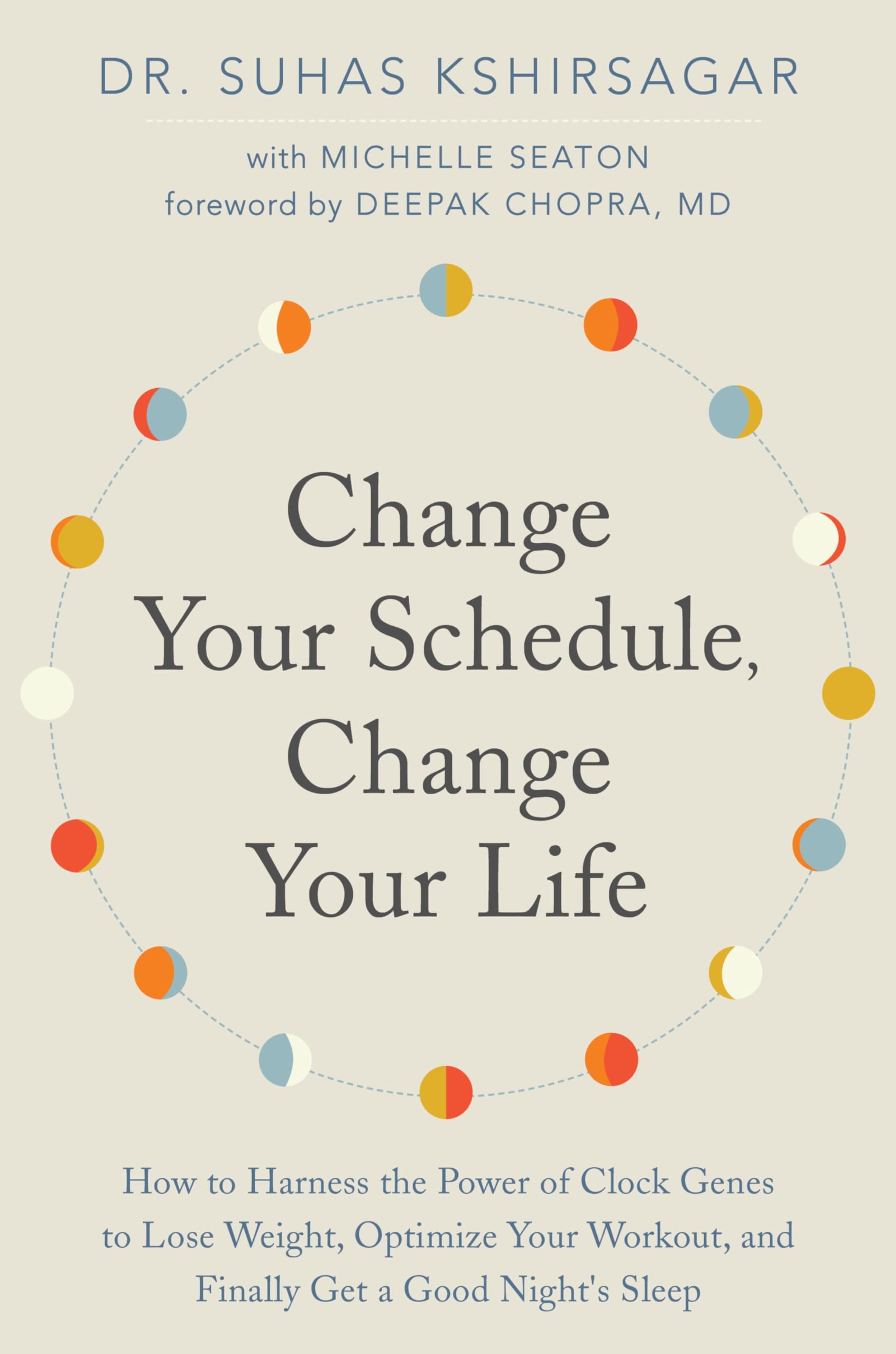 Buy Change Your Schedule, Change Your Life: How to Harness the Power of Clock Genes to Lose Weight, Optimize Your Workout, and Finally Get a Good Night's Sleep — BookShops.in