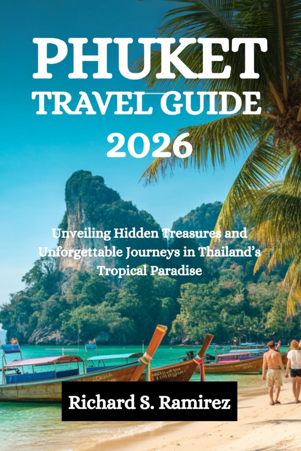PHUKET TRAVEL GUIDE 2026: Unveiling Hidden Treasures and Unforgettable Journeys in Thailand’s Tropical Paradise