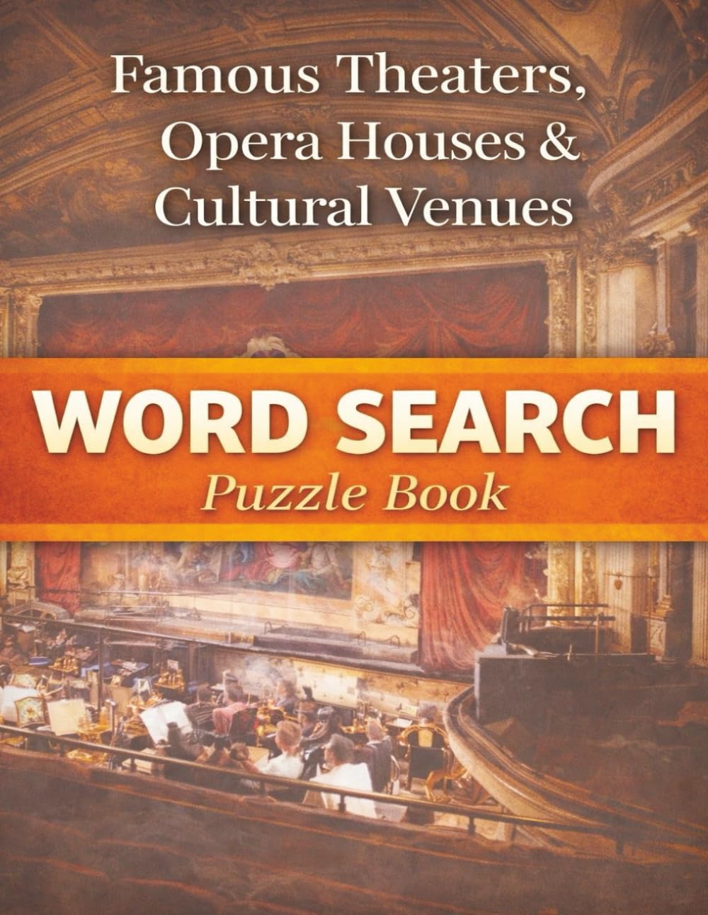 Famous Theaters, Opera Houses & Cultural Venues: Iconic Stages and Performance Spaces Around the World (Arts & Culture)
