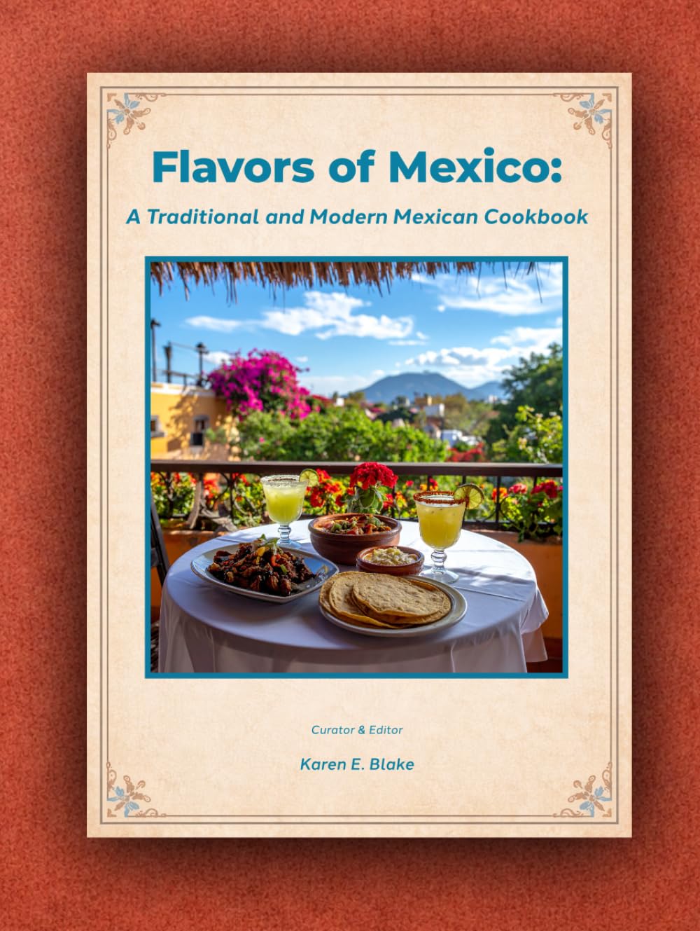 Flavors of Mexico: A Traditional and Modern Mexican Cookbook