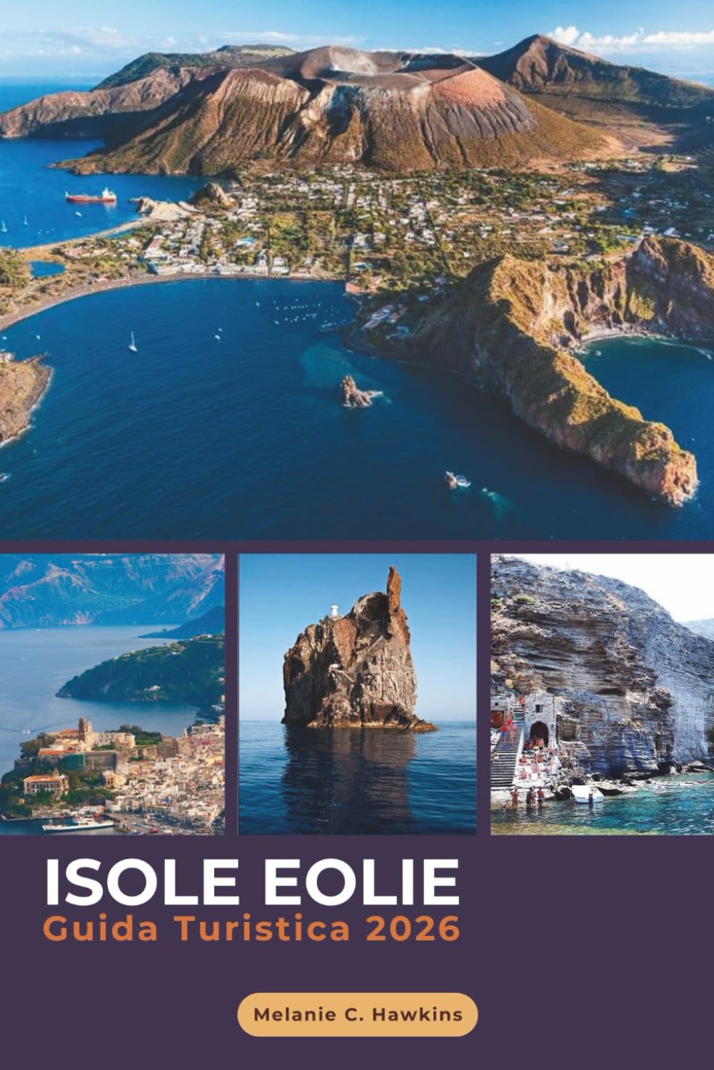 GUIDA TURISTICA ISOLE EOLIE 2026: L'esperto compagno per saltare da una isola all'altra in Italia: avventure sul vulcano di Stromboli, Lipari & ... di viaggio essenziali (mappe dettagliate).