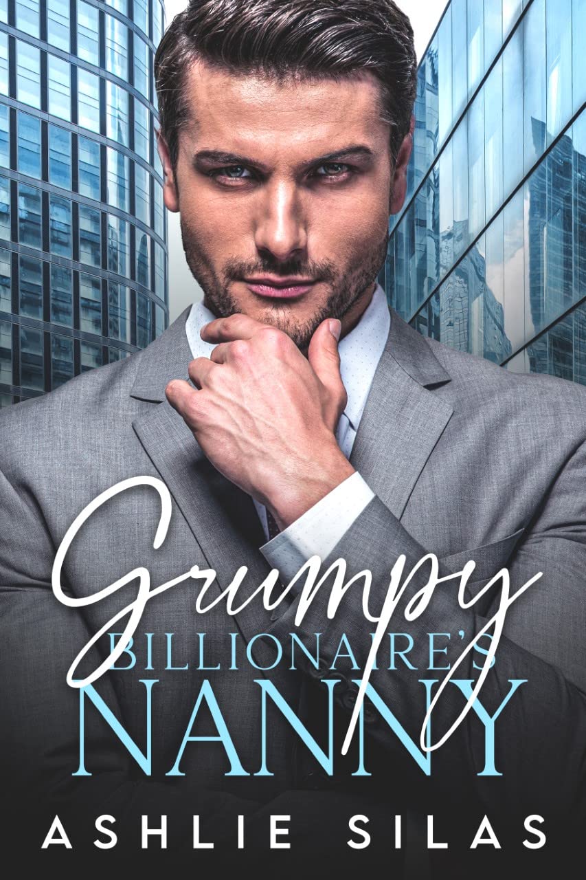 Grumpy Billionaire's Nanny: A Single Dad Enemies to Lovers Romance