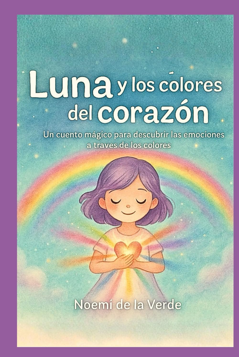 Luna y los colores de corazón: Un cuento mágico para descubrir las emociones a través de los colores.