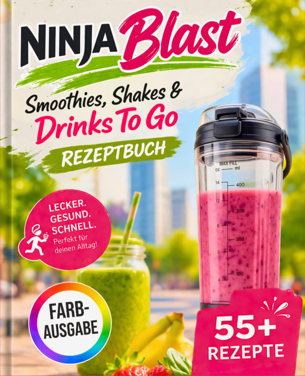 Ninja Blast Rezeptbuch - Smoothies, Shakes & Drinks To Go: Schnelle und gesunde Rezepte für unterwegs – Perfekt für Fitness, Büro & einen aktiven Alltag