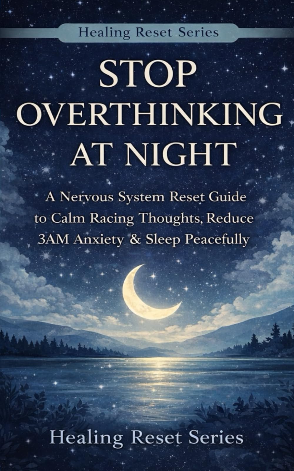Stop Overthinking at Night: A Nervous System Reset Guide to Calm Racing Thoughts, Reduce 3AM Anxiety & Sleep Peacefully (Healing Reset Series)