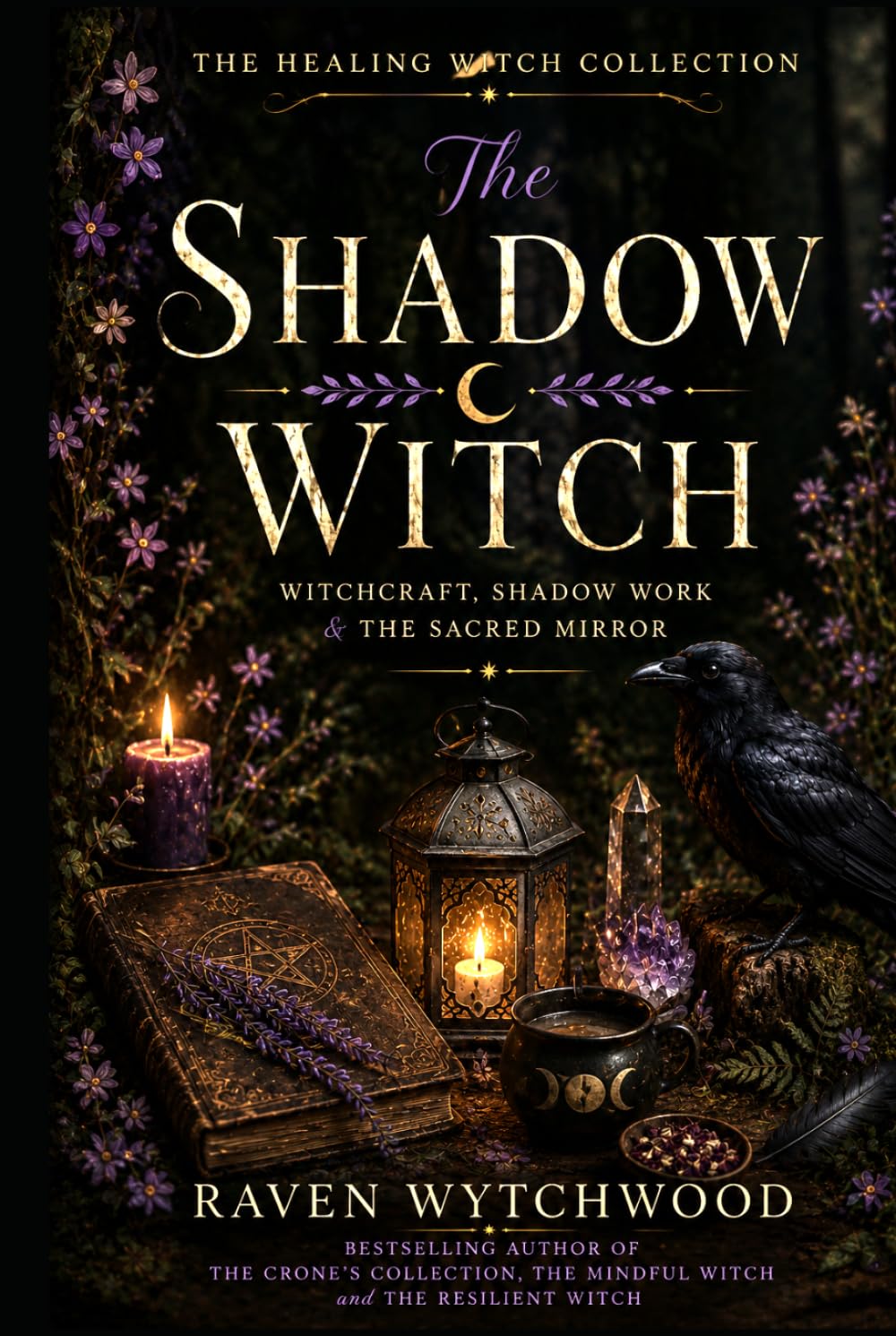 The Shadow Witch: Witchcraft, Shadow Work, and The Sacred Mirror (The Healing Witch Collection)