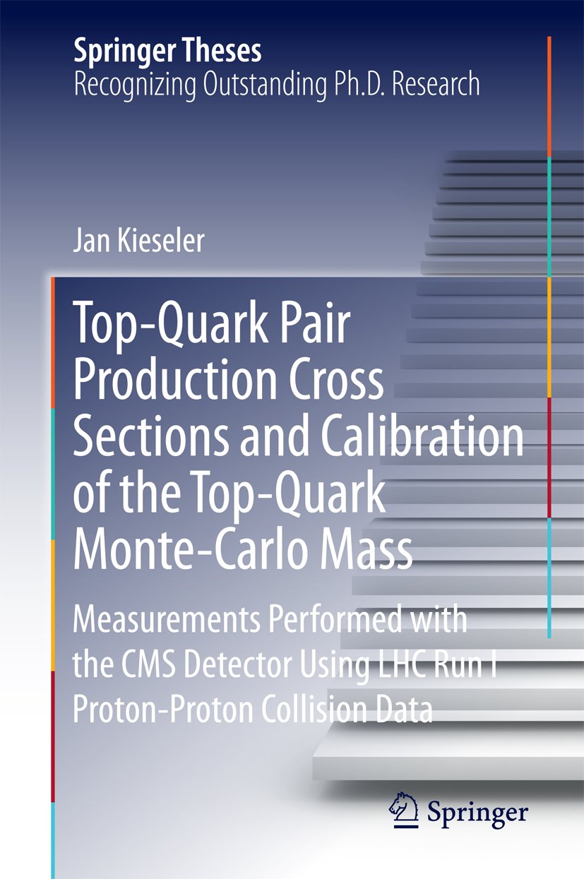 Top-Quark Pair Production Cross Sections and Calibration of the Top-Quark Monte-Carlo Mass: Measurements Performed with the CMS Detector Using LHC Run I Proton-Proton Collision Data (Springer Theses)