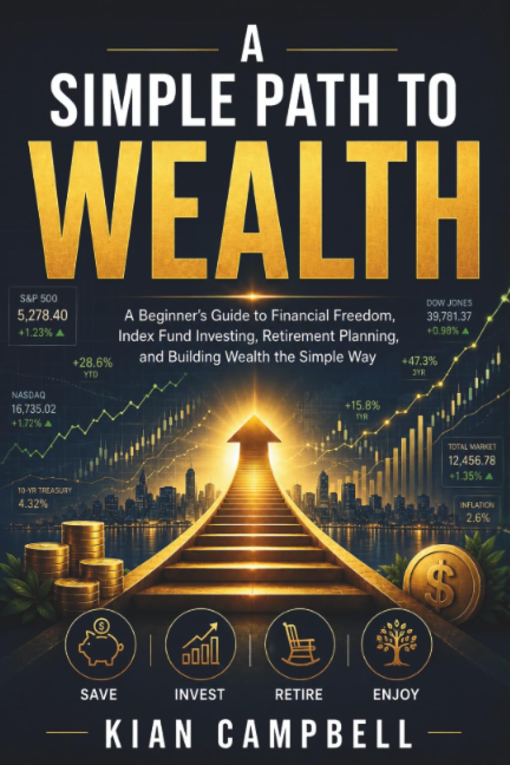 A Simple Path to Wealth: A Beginner's Guide to Financial Freedom, Index Fund Investing, Retirement Planning, and Building Wealth the Simple Way