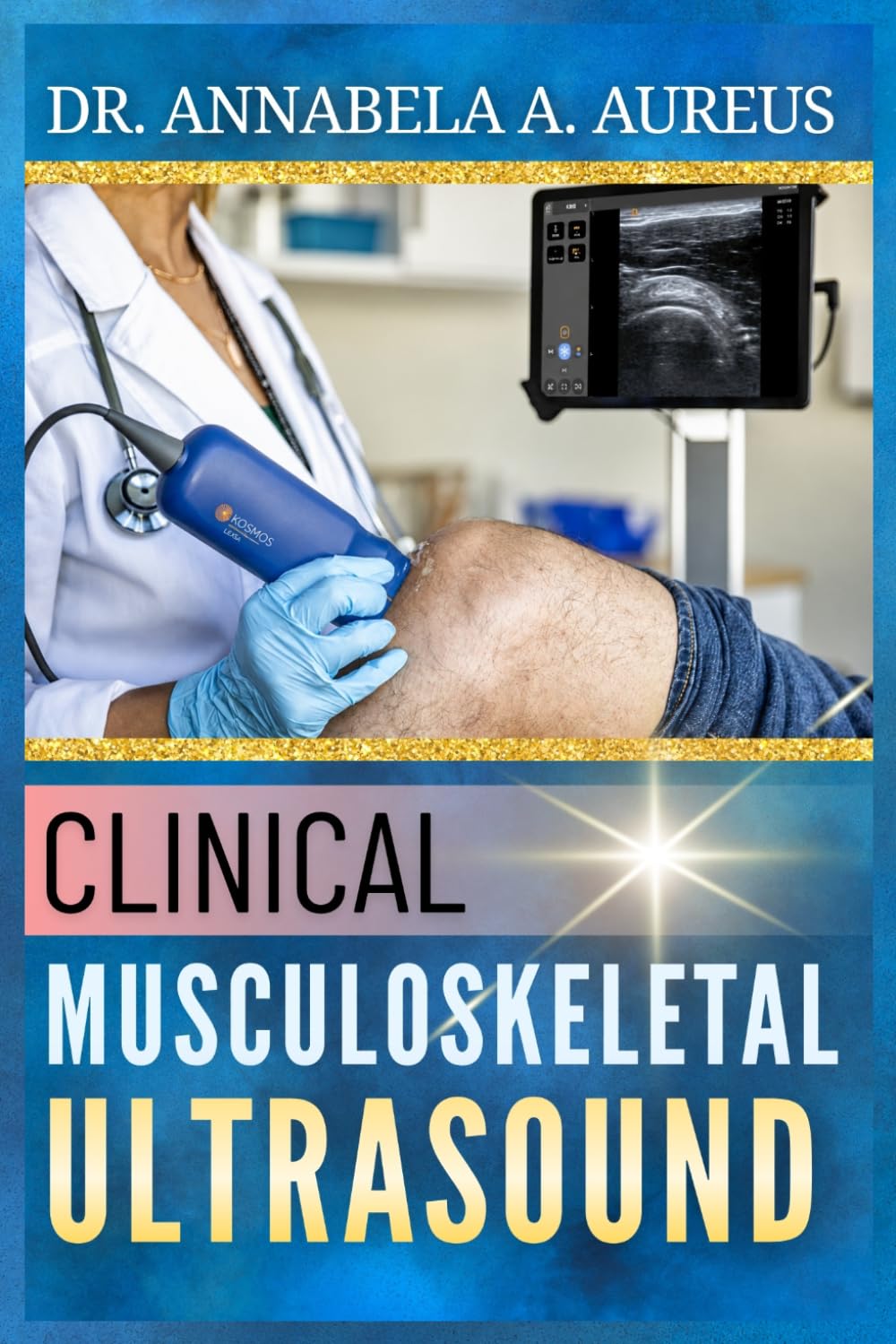 Clinical Musculoskeletal Ultrasound: A Step-by-Step Guide to Joint, Tendon, and Soft Tissue Scanning Protocols