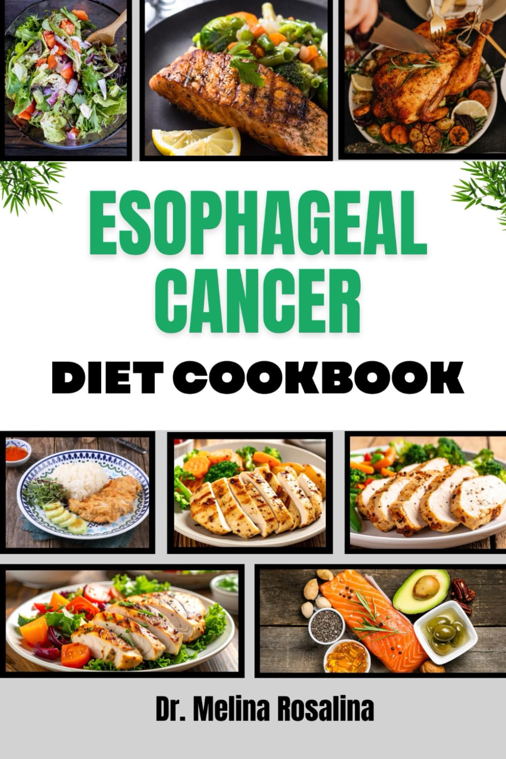 ESOPHAGEAL CANCER DIET COOKBOOK: Comprehensive Nutrition Strategies And Delicious, Soothing Dishes To Support Wellness And Enhance Quality Of Life