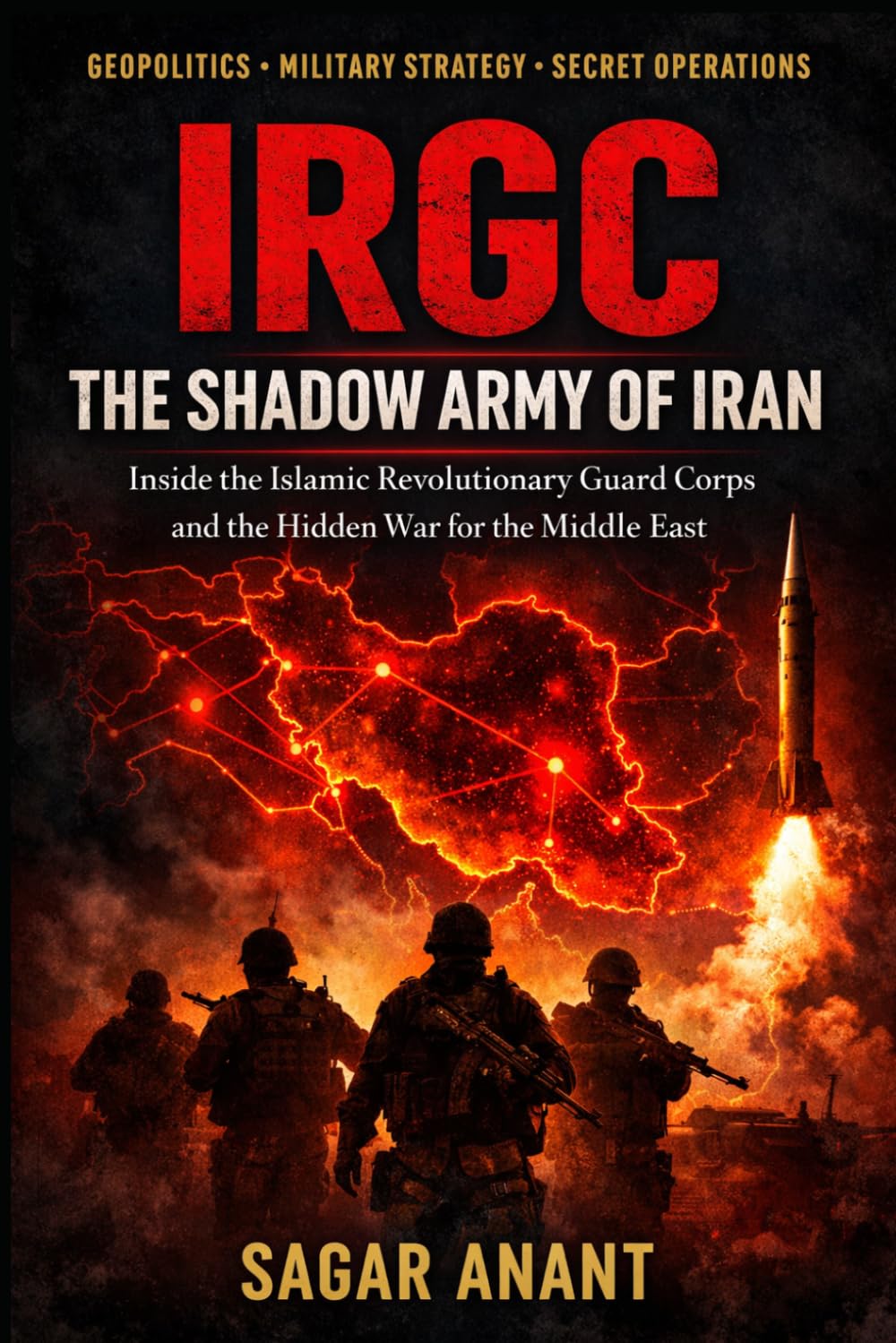 IRGC: The Shadow Army of Iran: Inside the Islamic Revolutionary Guard Corps and the Hidden War for the Middle East