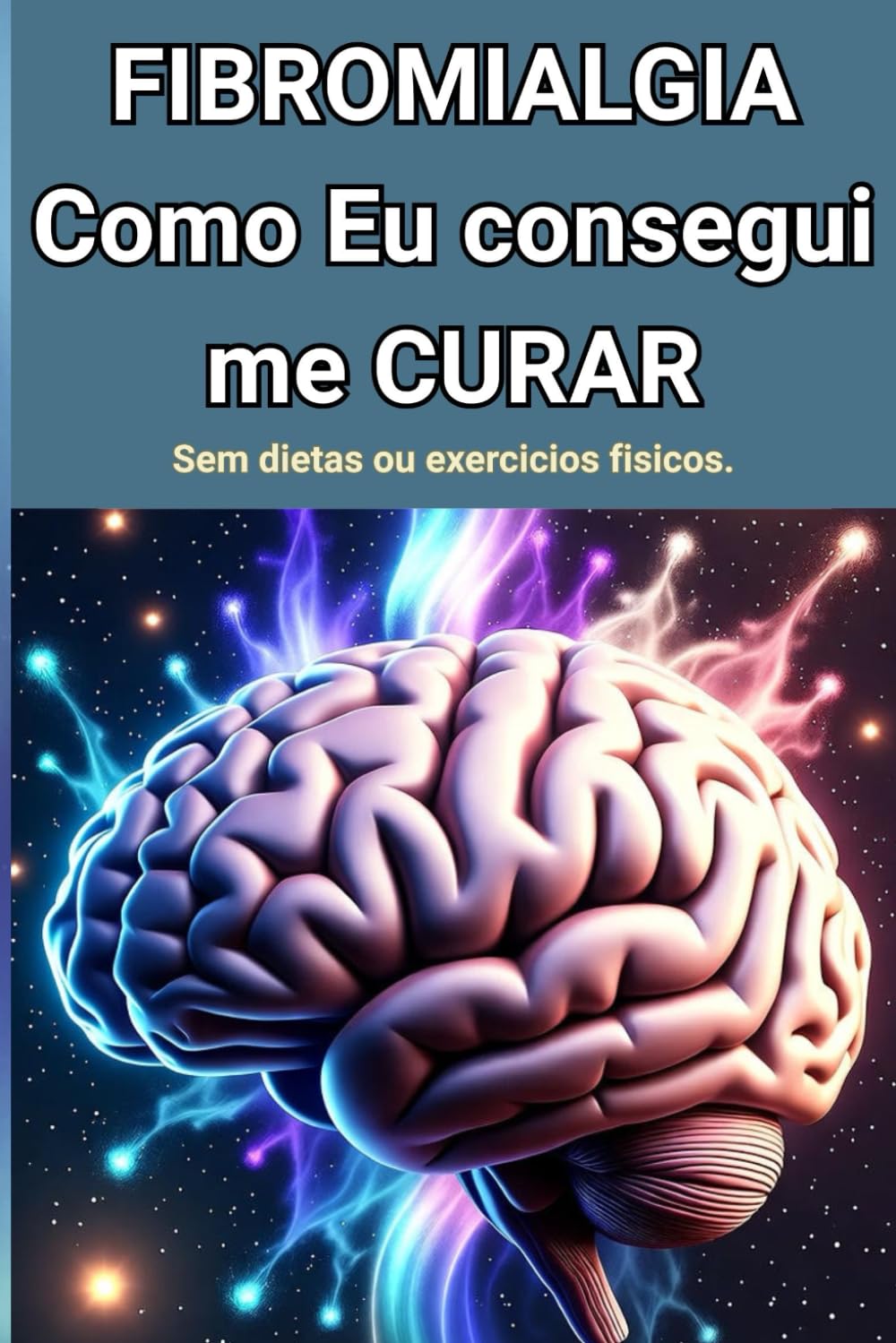FIBROMIALGIA - Como EU Consegui ME CURAR .: Sem dietas ou exercícios físicos.: 1 (Os Vencedores da Fibromialgia)