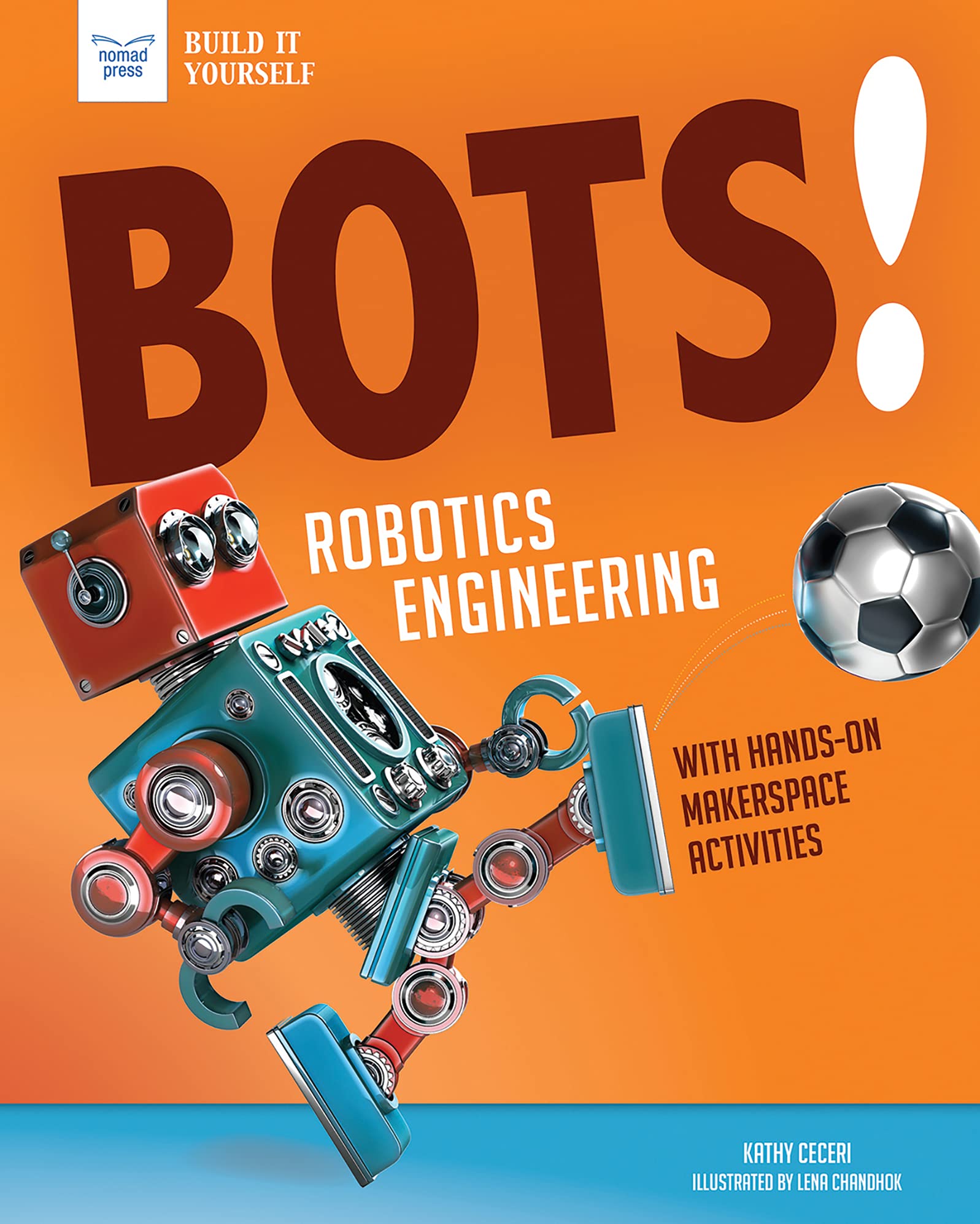 Bots!: Robotics Engineering With Hands-On Makerspace Activities (Build It Yourself)
