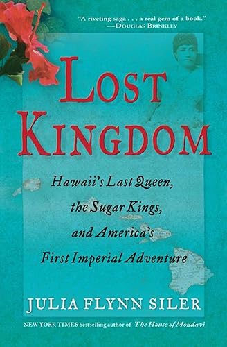 Lost Kingdom Hawaii's Last Queen, the Sugar Kings, and America's First Imperial Adventure