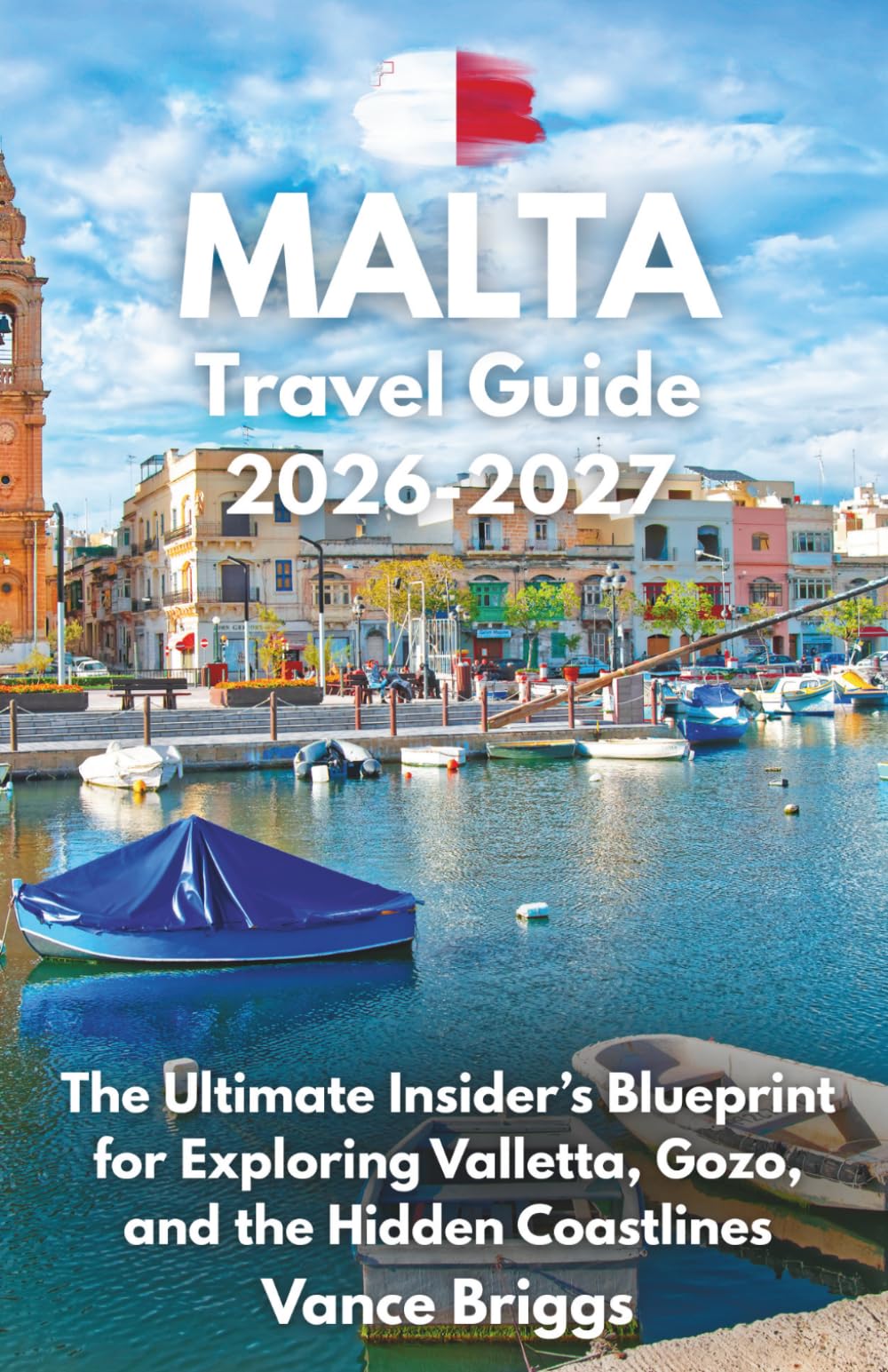 Malta Travel Guide 2026-2027: The Ultimate Insider’s Blueprint for Exploring Valletta, Gozo, and the Hidden Coastlines
