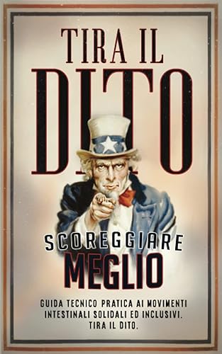 Scoreggiare Meglio: Guida tecnico-pratica ai movimenti intestinali solidali ed inclusivi. Tira il dito.