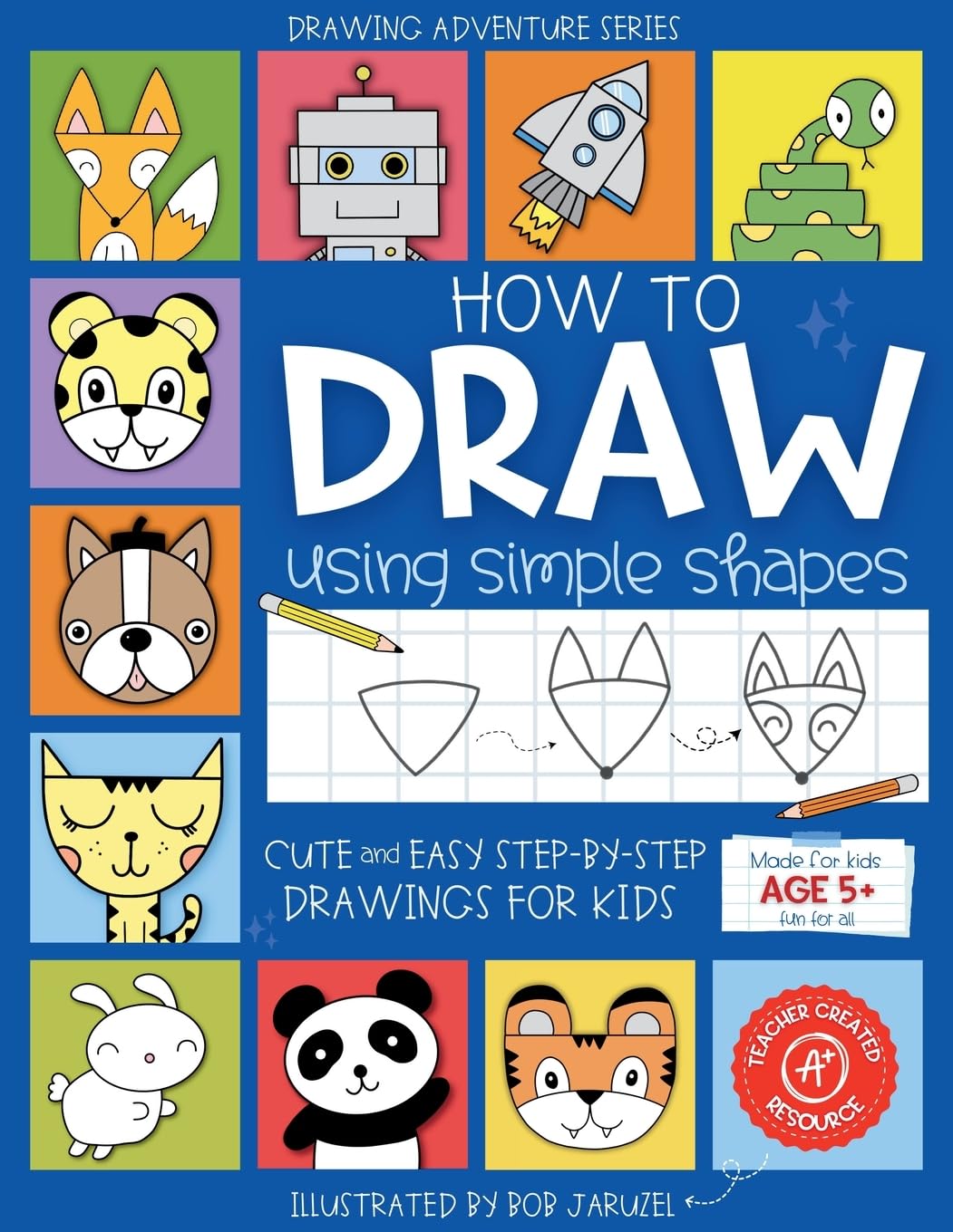 How to Draw Using Simple Shapes: Cute and Easy Step-By-Step Drawings for Kids (Drawing Adventure)