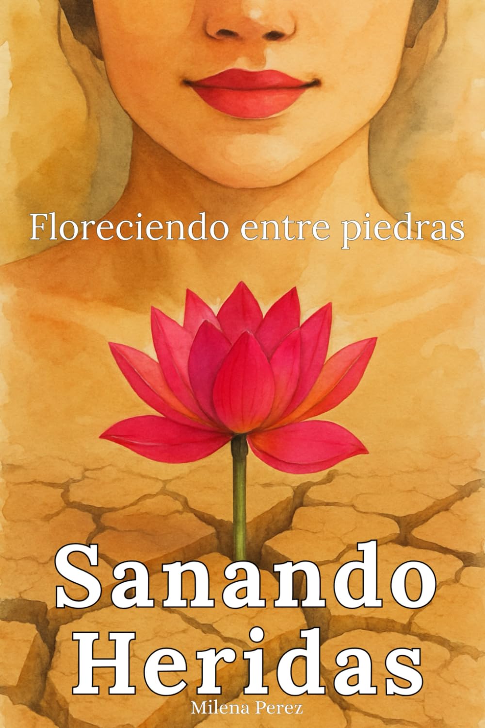 Sanando Heridas, Floreciendo entre Piedras: Libro de superación personal en español para mujeres: dejarás el dolor emocional y cambiarás tu vida con ... para ser tu mejor versión (Spanish Edition)