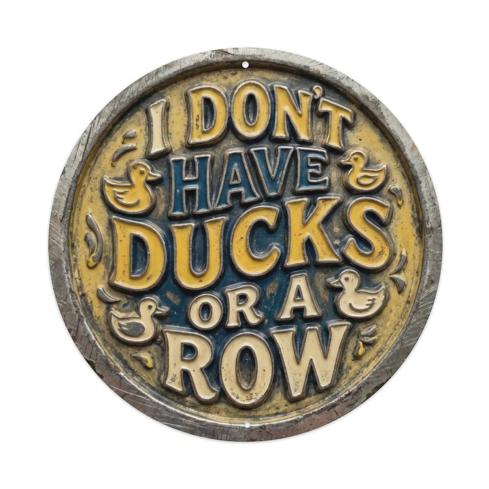 I Dont Have Ducks Or Row Classic Bedroom Ornament Retro Slogans Vintage Metal Tin Sign Plaque Wall Decor for Cafe, Club, Garden Round Metal Poster 8x8Inch
